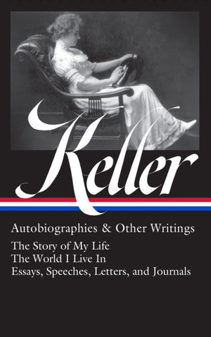 Helen Keller: Autobiographies & Other Writings (LOA #378)
