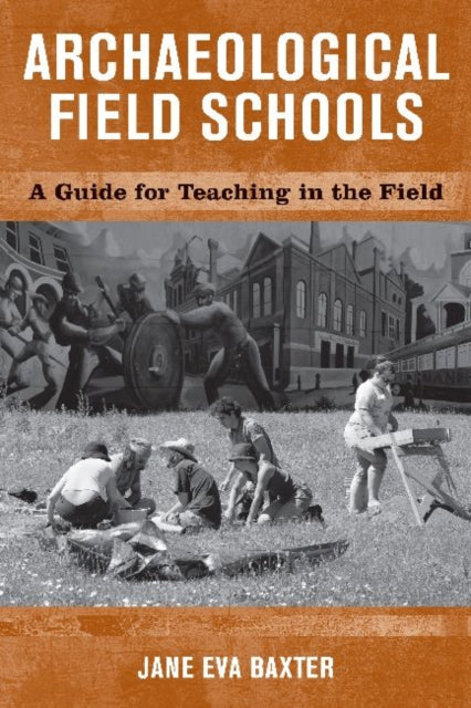 Book cover of: Archaeological Field Schools. By: Jane Eva Baxter