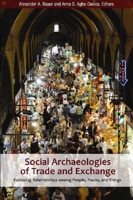 Book cover of: Social Archaeologies of Trade and Exchange. By: Alexander A. Bauer
