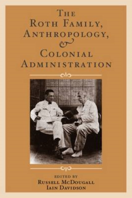 Book cover of: Roth Family, Anthropology, and Colonial Administration. By: Iain Davidson