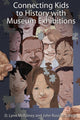 Book cover of: Connecting Kids to History with Museum Exhibitions. By: D. Lynn McRainey