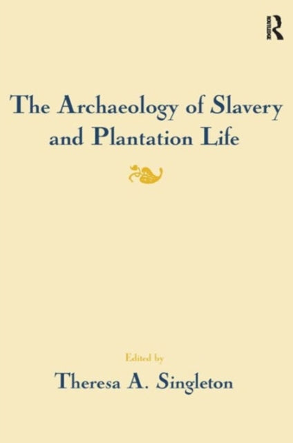 Book cover of: Archaeology of Slavery and Plantation Life. By: Theresa A. Singleton