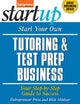 Book cover of: Start Your Own Tutoring and Test Prep Business: Your Step-by-Step Guide to Success