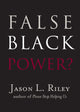 Book cover of: False Black Power?. By: Jason Riley