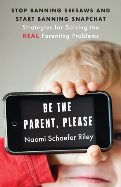 Book cover of: Be the Parent, Please. By: Naomi Schaefer Riley