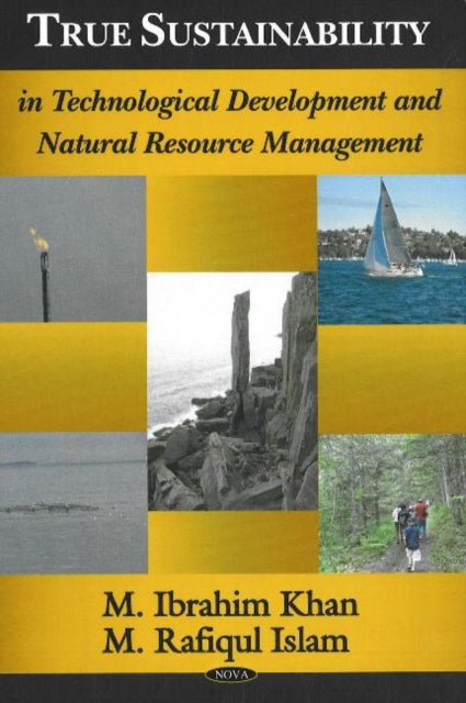 Book cover of: True Sustainability in Technological Development & Natural Resource Management. By: Dr. Ibrahim Khan