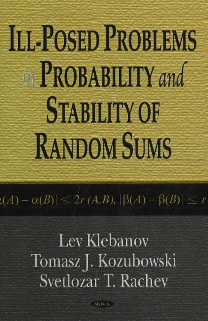 Book cover of: Ill-Posed Problems in Probability & Stability of Random Sums. By: Lev. B. Klebanov