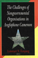 Book cover of: Challenges of Nongovernmental Organisations in Anglophone Cameroon. By: Lotsmart N. Fonjong