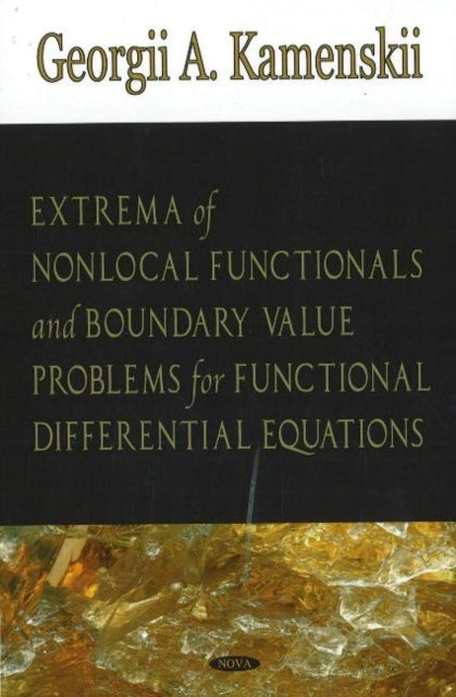Book cover of: Extrema of Non-local Functionals & Boundary Value Problems for Functional Differential Equations. By: G. A. Kamenskii, G. A. Kamenskiĭ