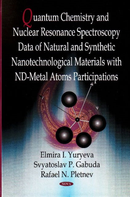 Book cover of: Quantum Chemistry & Nuclear Resonance Spectroscopy Data of Natural & Synthetic Nanotechnological Materials with nd-Metal Atoms Participations. By: Elmira I. Yuryea