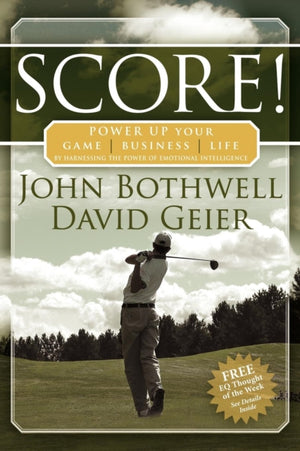 Score! Power Up Your Game, Business and Life by Harnessing the Power of Emotional Intelligence