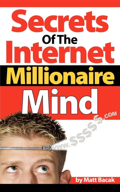 Book cover of: Secrets of the Internet Millionaire Mind. By: Matt Bacak
