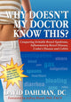 Book cover of: Why Doesn't My Doctor Know This?. By: David Dahlman