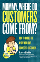 Book cover of: Mommy, Where Do Customers Come From?. By: Larry Bailin