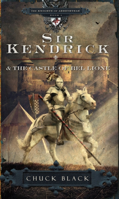 Book cover of: Sir Kendrick & the Castle of Bel Lione. By: Chuck Black