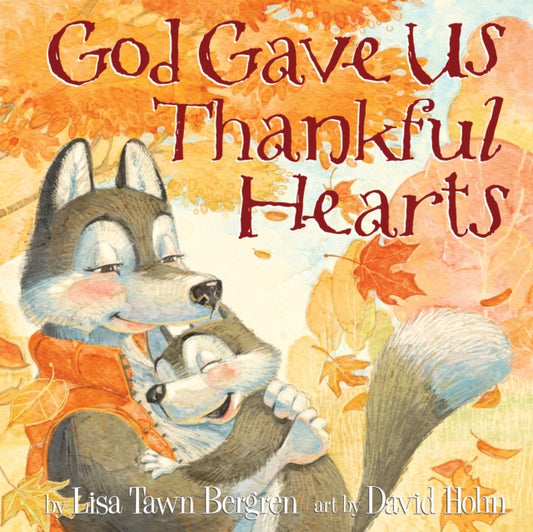 Book cover of: God Gave Us Thankful Hearts. By: Lisa Tawn Bergren