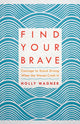 Book cover of: Find your Brave. By: Holly Wagner
