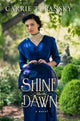 Book cover of: Shine Like the Dawn. By: Carrie Turansky