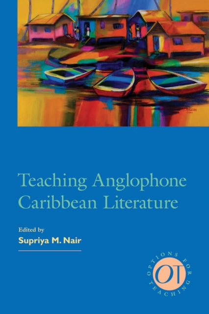 Book cover of: Teaching Anglophone Caribbean Literature. By: Supriya Nair