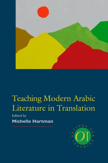 Book cover of: Teaching Modern Arabic Literature in Translation. By: Michelle Hartman