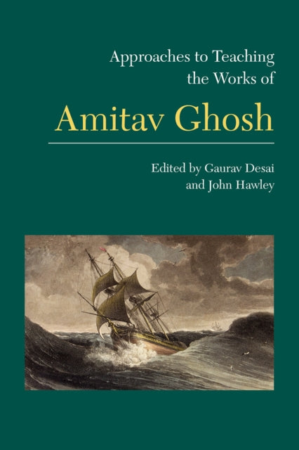 Book cover of: Approaches to Teaching the Works of Amitav Ghosh. By: Gaurav Desai