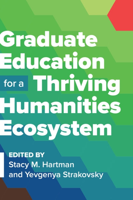 Book cover of: Graduate Education for a Thriving Humanities Ecosystem. By: Stacy M. Hartman