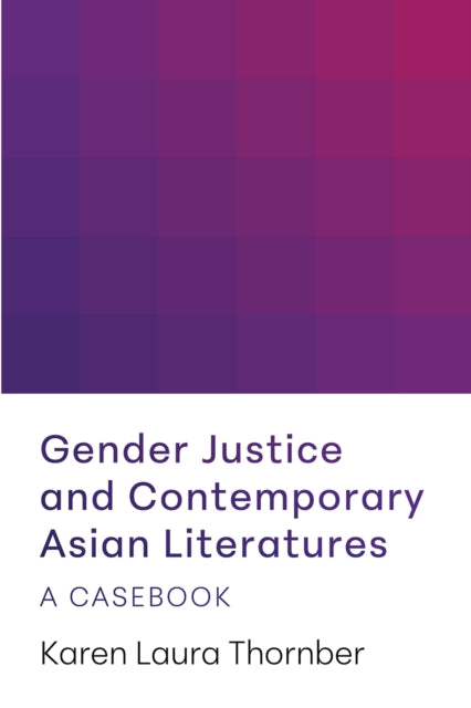 Book cover of: Gender Justice and Contemporary Asian Literatures. By: Karen Laura Thornber