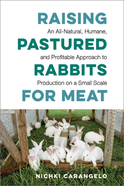 Book cover of: Raising Pastured Rabbits for Meat. By: Nichki Carangelo
