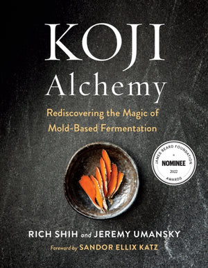 Koji Alchemy, Rediscovering the Magic of Mold-Based Fermentation (Soy Sauce, Miso, Sake, Mirin, Amazake, Charcuterie)