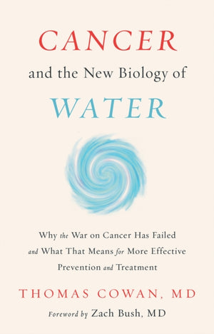 Cancer and the New Biology of Water
