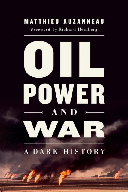 Book cover of: Oil, Power, and War. By: Matthieu Auzanneau