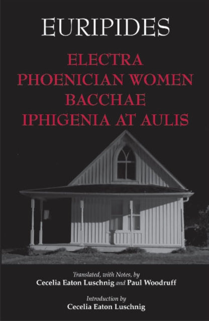 Book cover of: Electra, Phoenician Women, Bacchae, and Iphigenia at Aulis. By: Euripides