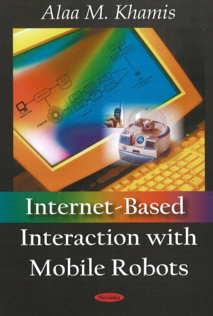Book cover of: Internet-Based Interaction with Mobile Robots. By: Alaa M. Khamis