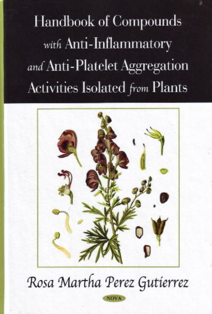 Book cover of: Handbook of Compounds with Anti-Inflammatory & Anti-Platelet Aggregation Activities Isolated from Plants. By: Rosa Martha Pérez Gutiérrez