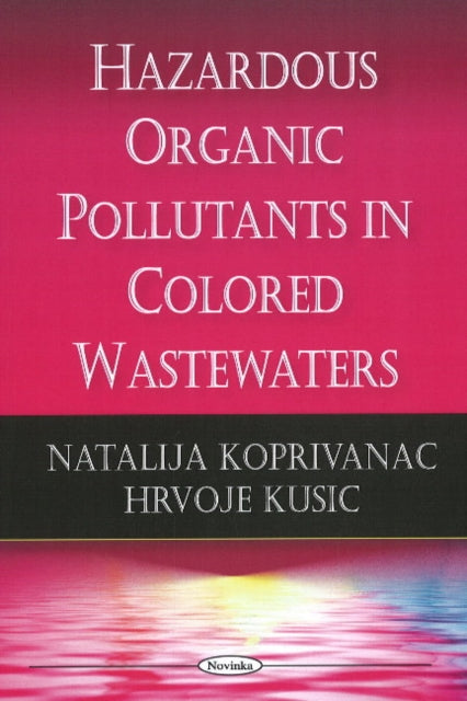 Book cover of: Hazardous Organic Pollutants in Colored Wastewaters. By: Natalija Koprivanac