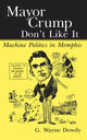 Book cover of: Mayor Crump Don't Like It. By: G. Wayne Dowdy