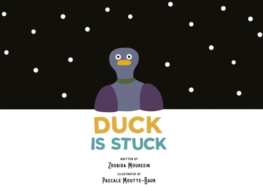 Book cover of: Duck Is Stuck. By: Zoubida Mouhssin