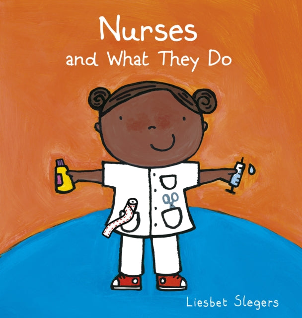 Book cover of: Nurses and What They Do. By: Liesbet Slegers