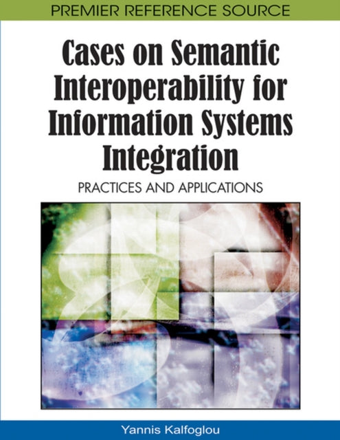 Book cover of: Cases on Semantic Interoperability for Information Systems Integration
