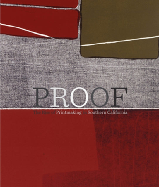 Book cover of: Proof – The Rise of Printmaking in Southern California. By: Leah Rosenblatt Lehmbeck