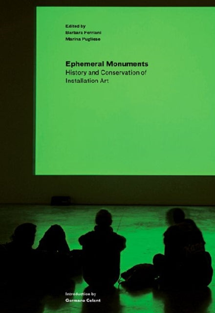 Book cover of: Ephemeral Monuments – History and Conservation of Installation Art. By: Marina Pugliese
