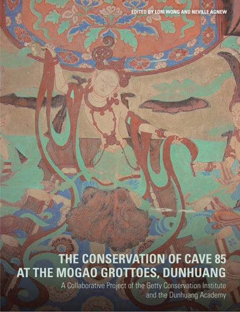 Book cover of: Conservation of Cave 85 at the Mogeo Grottoes,  Dunhuang - A Collaborative Project of the Getty Conservation Institute and the Dunhuang Acedemy