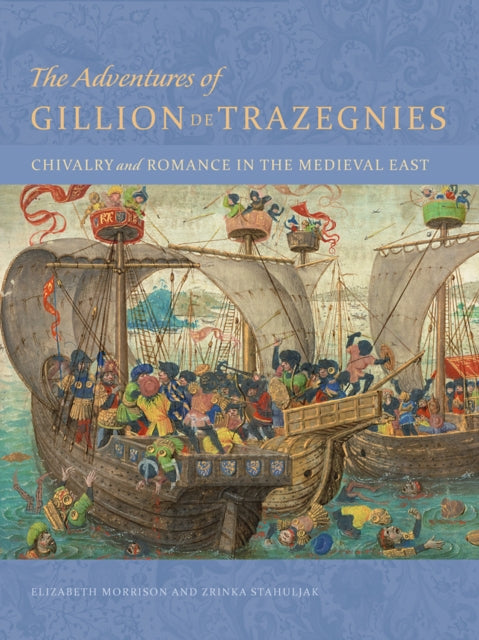 Book cover of: Adventures of Gillion de Trazegnies - Chivalry and Romance in the Medieval East. By: Elizabeth Morrison