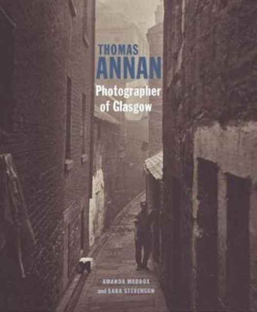 Book cover of: Thomas Annan - Photographer of Glasgow. By: Amanda Maddox