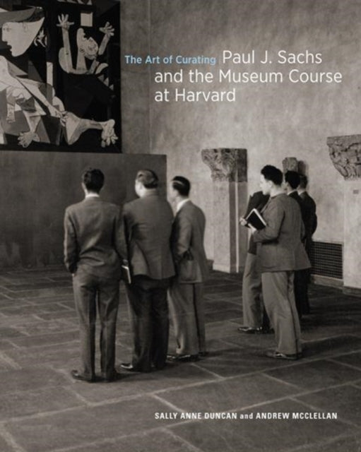 Book cover of: Art of Curating - Paul J. Sachs and the Museum Course at Harvard. By: Salle Anne Duncan