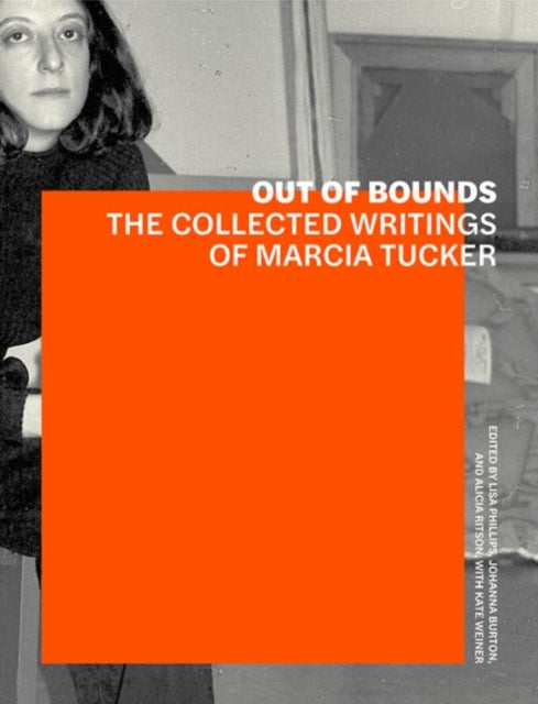 Book cover of: Out of Bounds – The Collected Writings of Marcia Tucker. By: Lisa Phillips