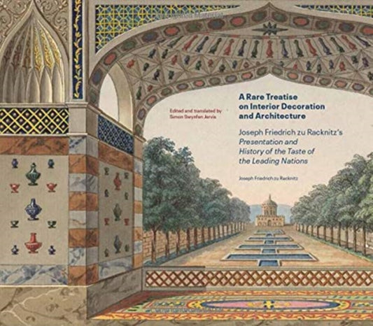 Book cover of: Rare Treatise on Interior Decoration and Architecture - Joseph Friedrich zu Racknitz's Presentation and History of the Taste of the Leadi. By: Joseph Friedrich Von