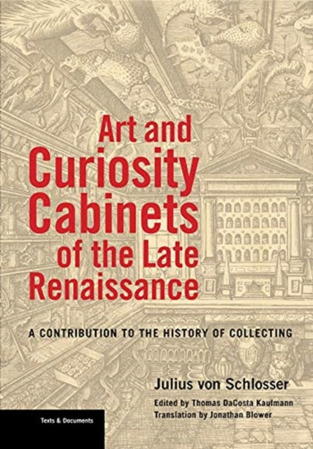 Book cover of: Art and Curiosity Cabinets of the Late Renaissance - A Contribution to the History of Collecting. By: Julius von Schlosser