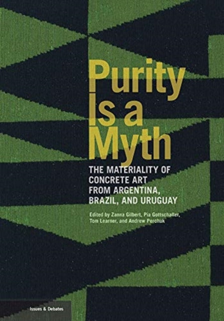Book cover of: Purity is a Myth - The Materiality of Concrete Art  from Argentina, Brazil, and Uruguay. By: Zanna Gilbert