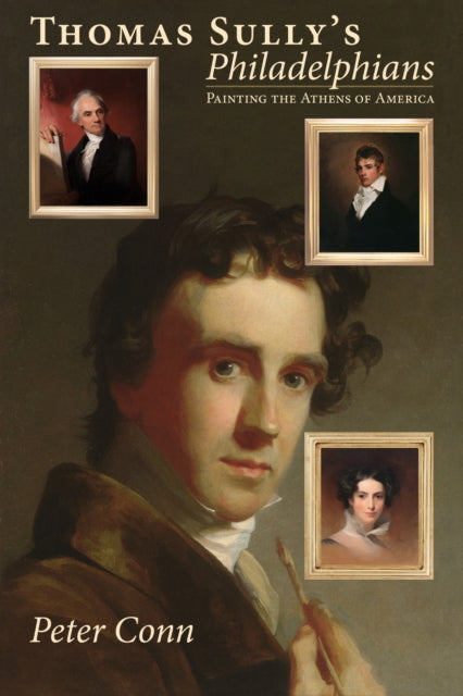 Book cover of: Thomas Sully's Philadelphians. By: Peter Conn